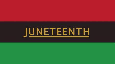 Red, black, and green flag with Juneteenth written in gold.